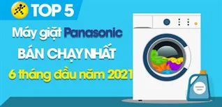Top 5 Máy giặt Panasonic bán chạy nhất 6 tháng đầu năm 2021 tại Điện máy XANH