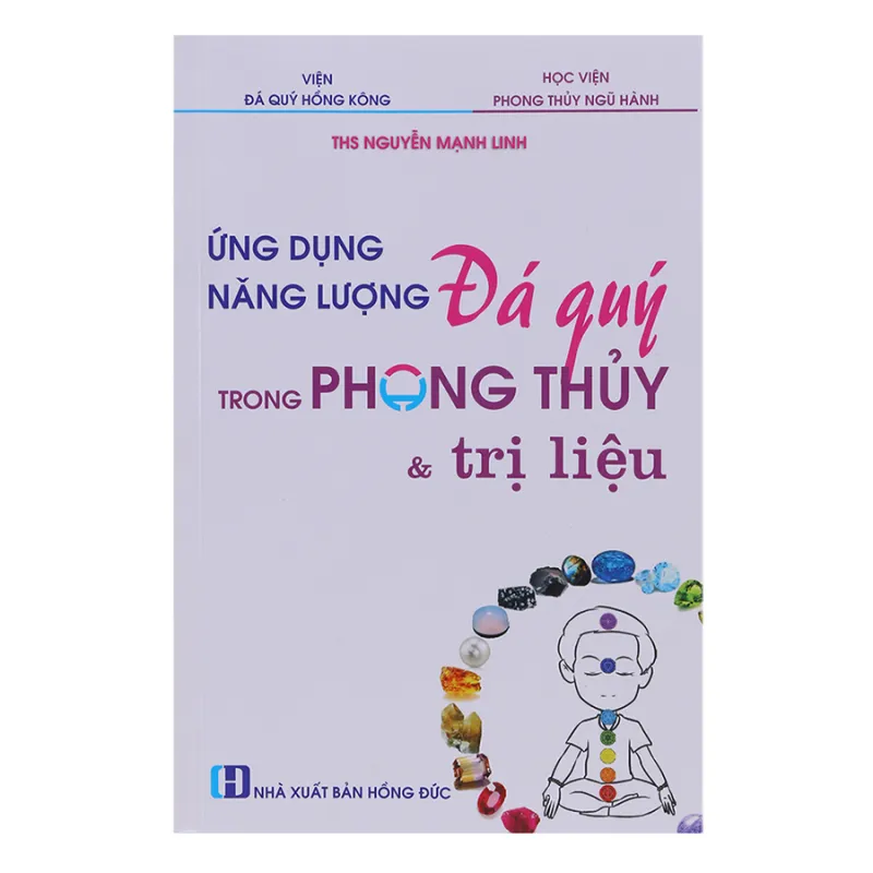 Ứng dụng năng lượng đá quý trong phong thủy và trị liệu - Ths. Nguyễn Mạnh Linh